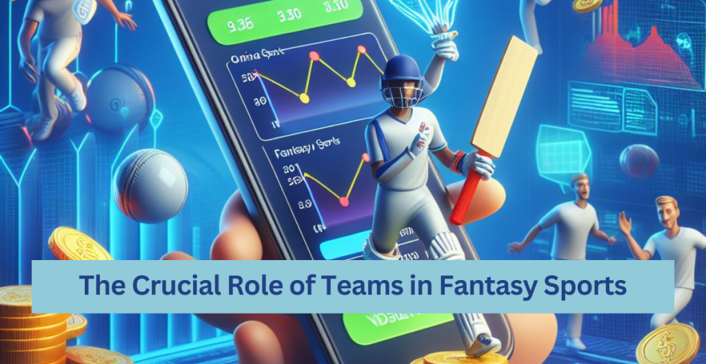 The Crucial Role of Teams in Fantasy Sports